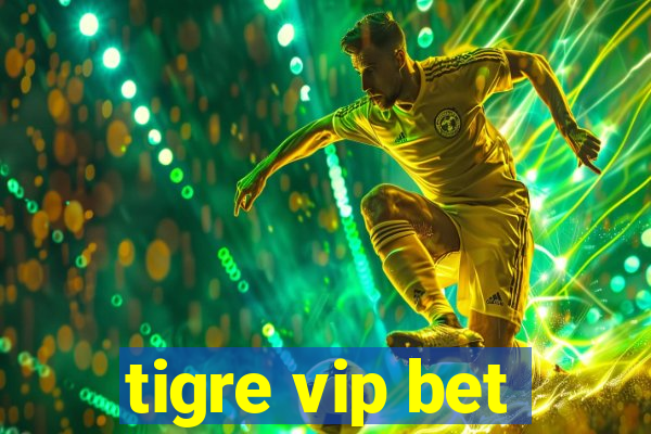 tigre vip bet